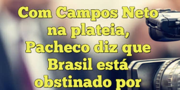 Com Campos Neto na plateia, Pacheco diz que Brasil está obstinado por queda nos juros